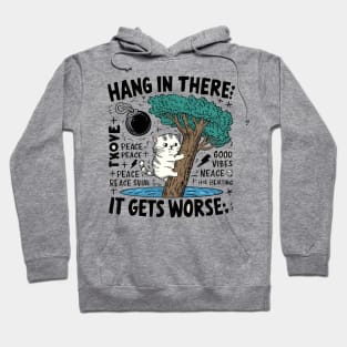 Hang In There; It Gets Worse T-shirt - Humorous Cat Design with Dark Twist Hoodie